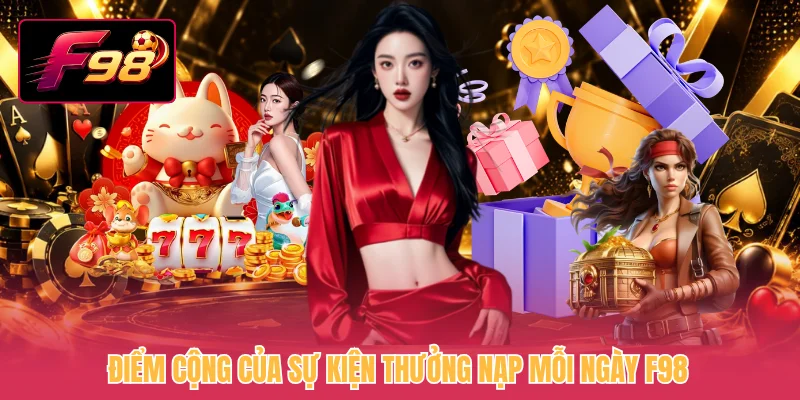 Điểm cộng của sự kiện thưởng nạp mỗi ngày F98