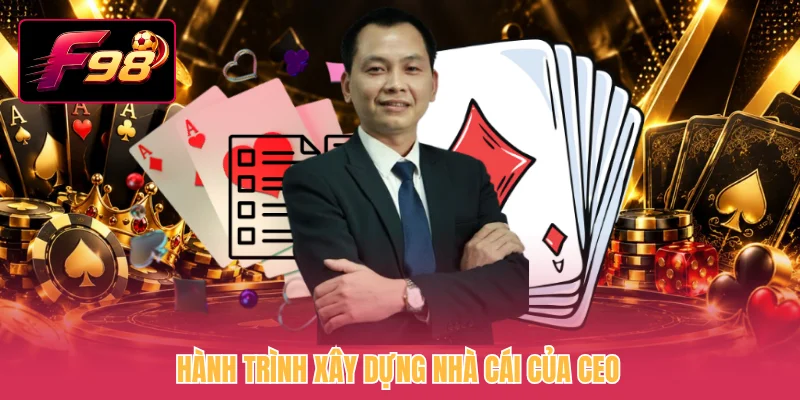 Hành trình xây dựng nhà cái của CEO