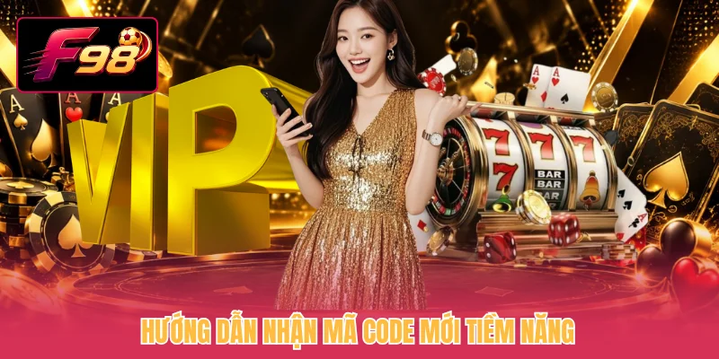 Hướng dẫn nhận mã code mới tiềm năng
