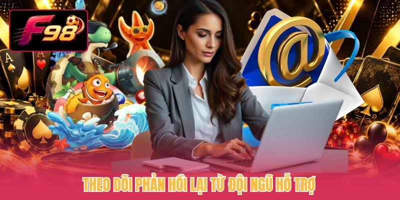 Theo dõi phản hồi lại từ đội ngũ hỗ trợ