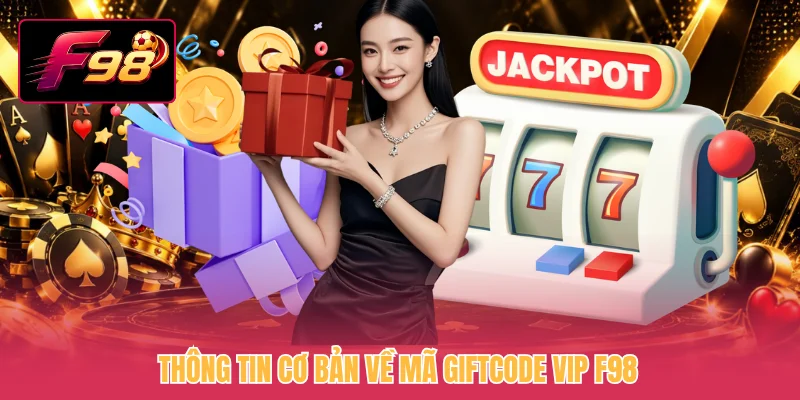 Thông tin cơ bản về mã giftcode VIP F98